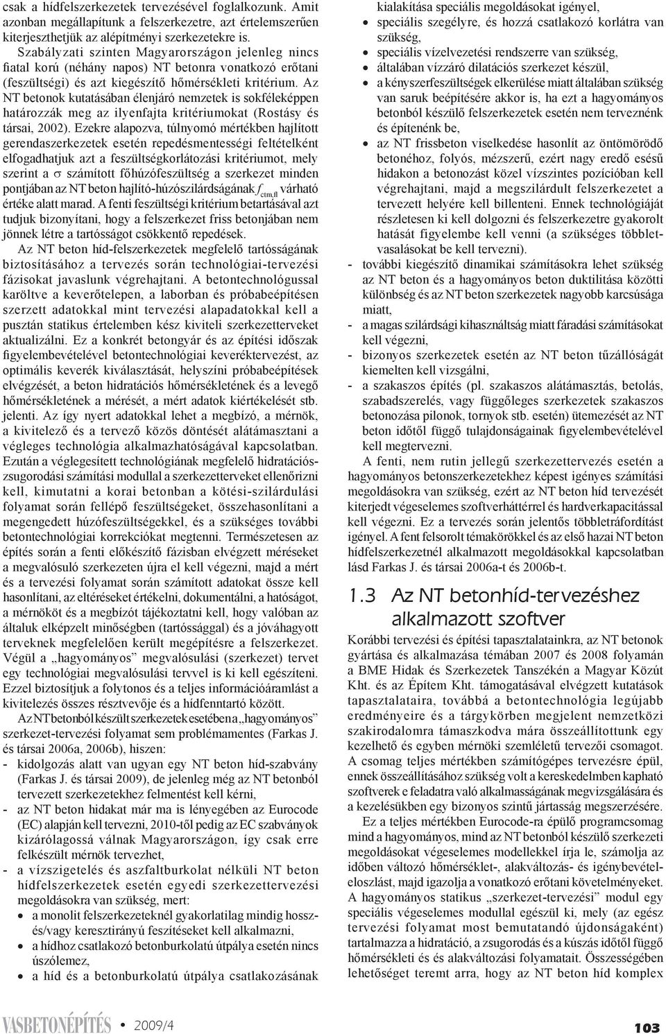 Az NT betonok kutatásában élenjáró nemzetek is sokféleképpen határozzák meg az ilyenfajta kritériumokat (Rostásy és társai, 2002).