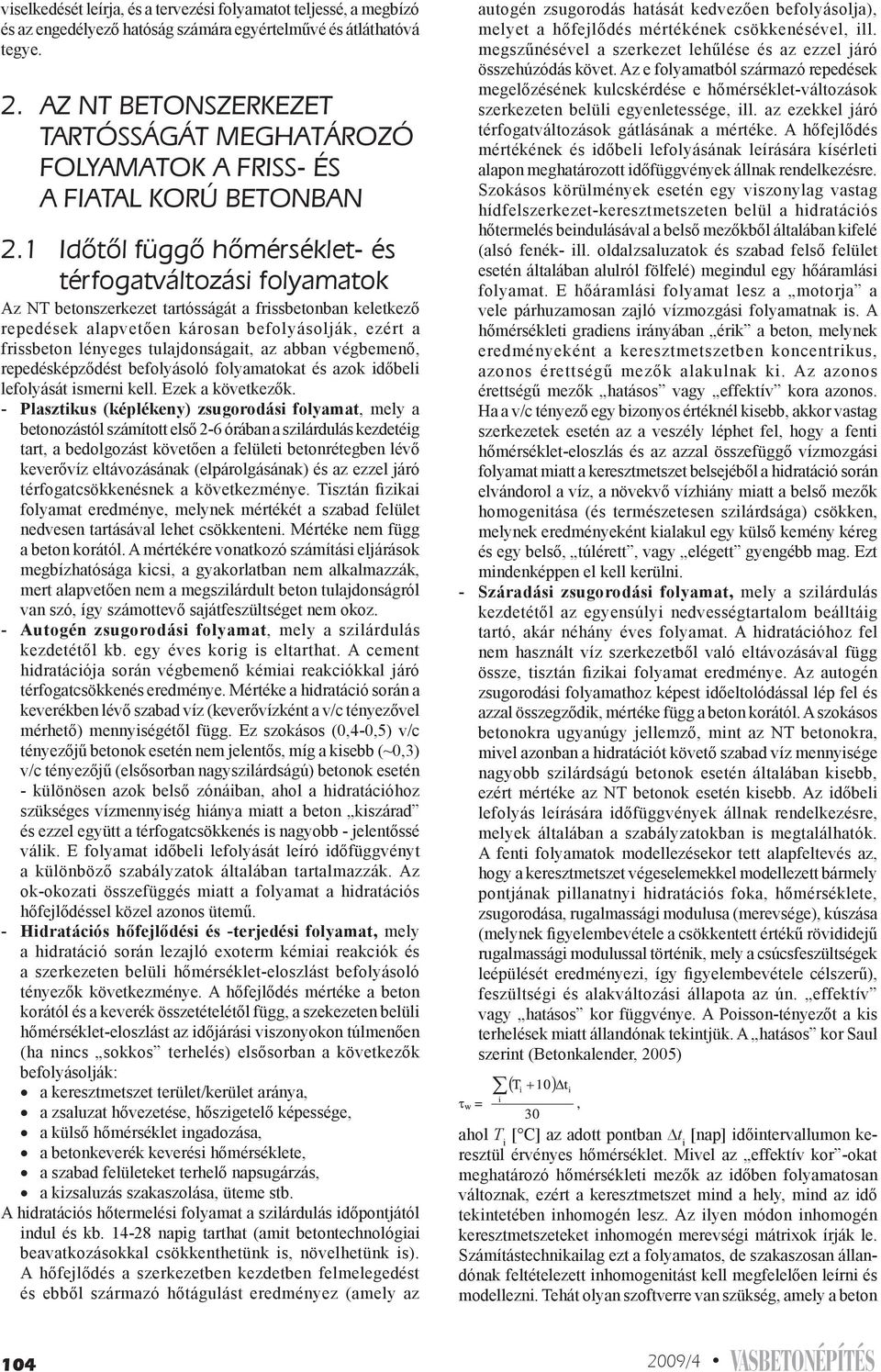 1 Idôtôl függô hômérséklet- és térfogatváltozási folyamatok Az NT betonszerkezet tartósságát a frissbetonban keletkező repedések alapvetően károsan befolyásolják, ezért a frissbeton lényeges