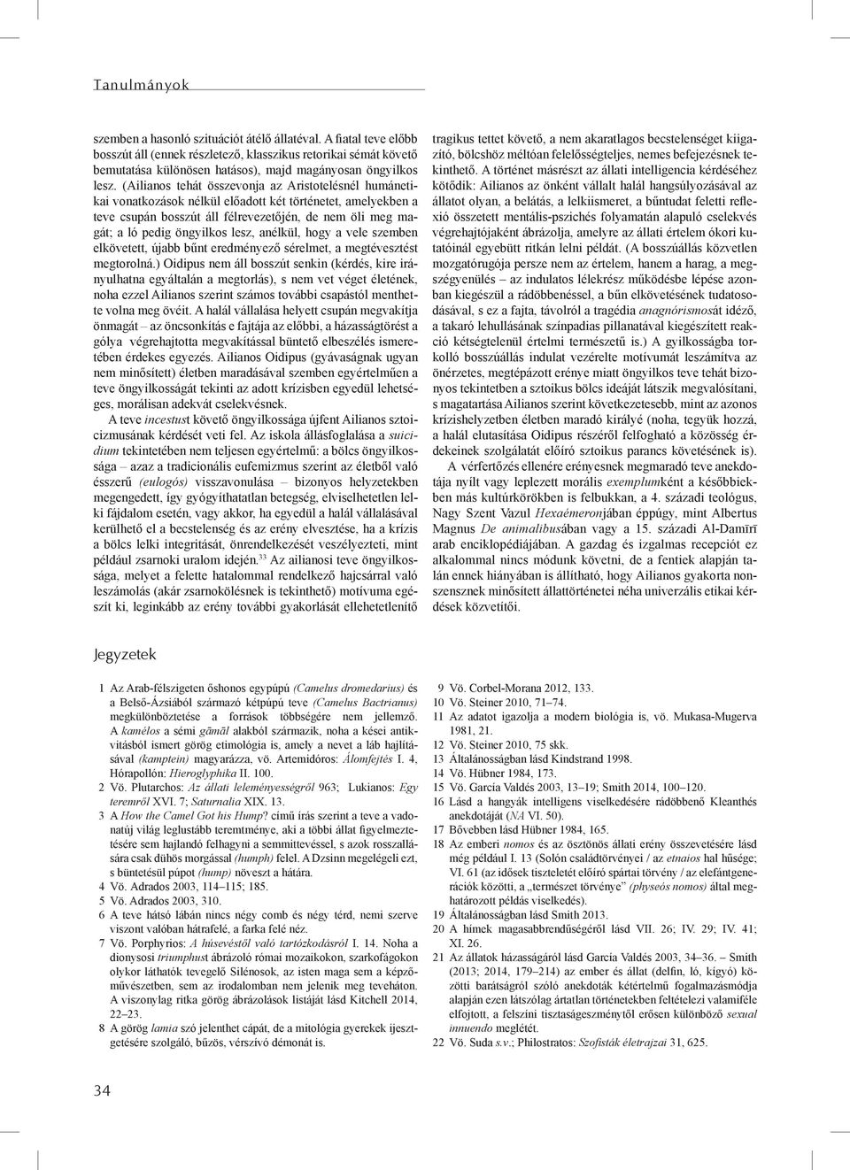 (Ailianos tehát összevonja az Aristotelésnél humánetikai vonatkozások nélkül előadott két történetet, amelyekben a teve csupán bosszút áll félrevezetőjén, de nem öli meg magát; a ló pedig öngyilkos