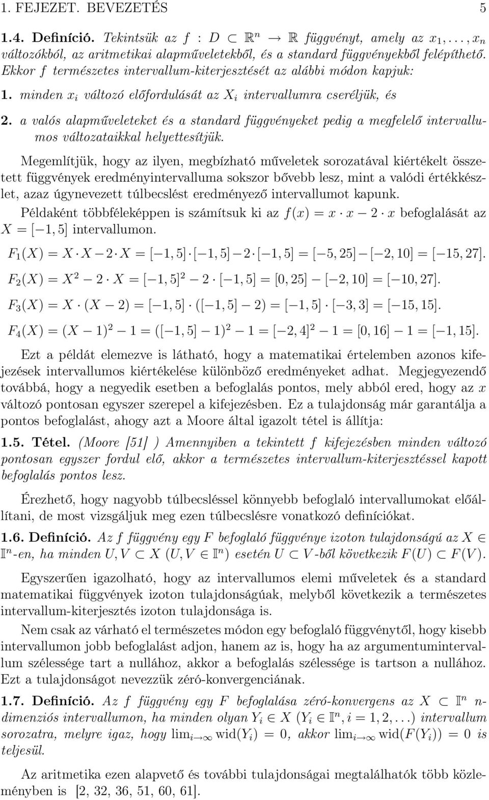 a valós alapműveleteket és a standard függvényeket pedig a megfelelő intervallumos változataikkal helyettesítjük.