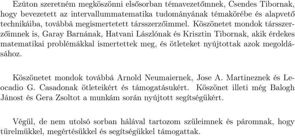 Köszönetet mondok társszerzőimnek is, Garay Barnának, Hatvani Lászlónak és Krisztin Tibornak, akik érdekes matematikai problémákkal ismertettek meg, és ötleteket nyújtottak azok