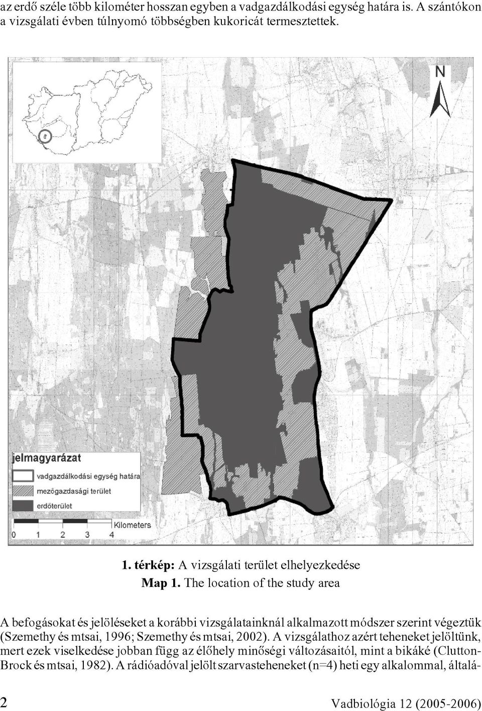 The location of the study area A befogásokat és jelöléseket a korábbi vizsgálatainknál alkalmazott módszer szerint végeztük (Szemethy és mtsai, 1996; Szemethy és