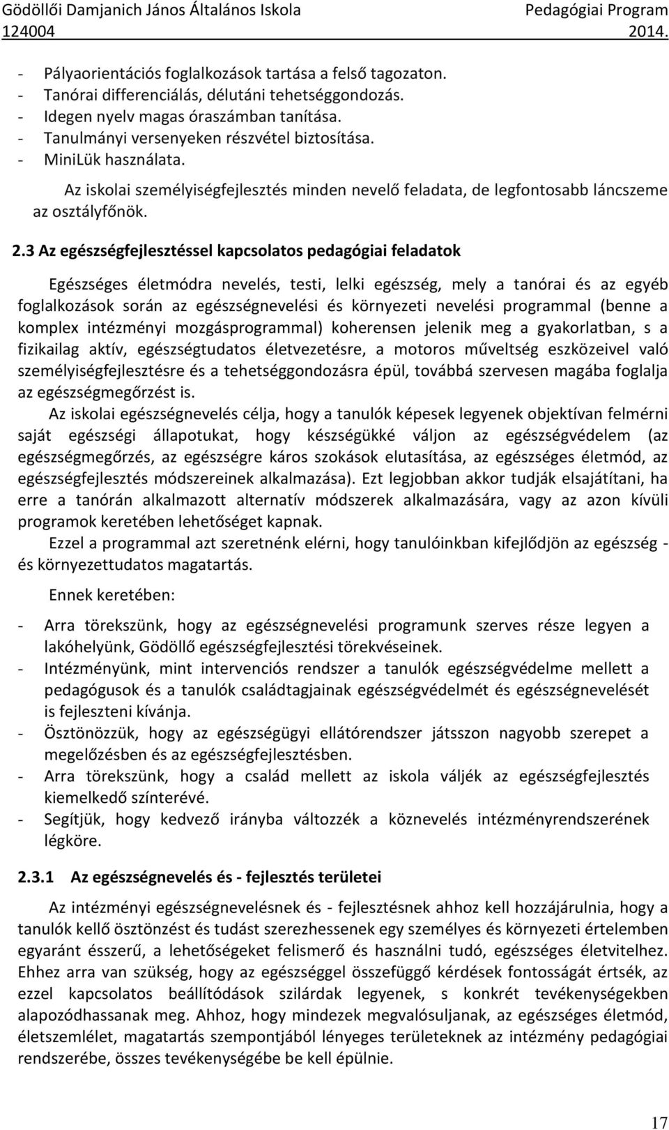 3 Az egészségfejlesztéssel kapcsolatos pedagógiai feladatok Egészséges életmódra nevelés, testi, lelki egészség, mely a tanórai és az egyéb foglalkozások során az egészségnevelési és környezeti