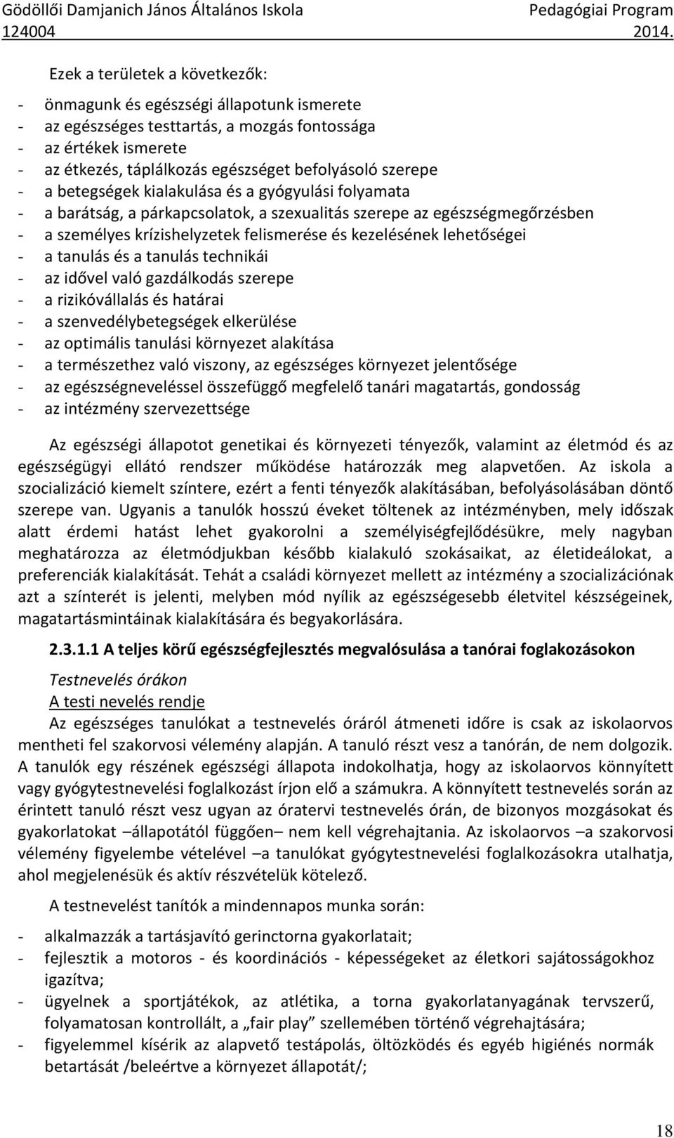 lehetőségei - a tanulás és a tanulás technikái - az idővel való gazdálkodás szerepe - a rizikóvállalás és határai - a szenvedélybetegségek elkerülése - az optimális tanulási környezet alakítása - a