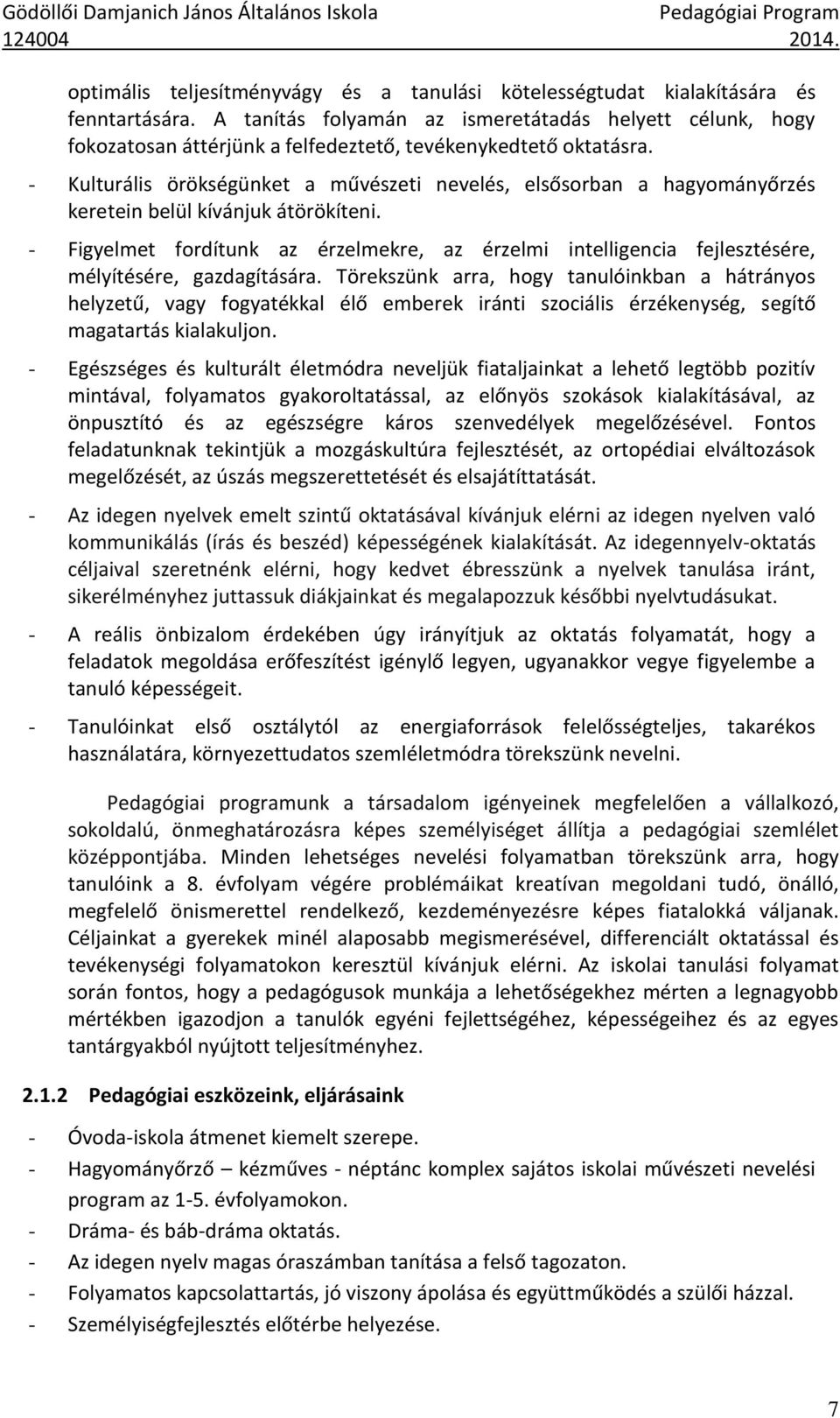 - Kulturális örökségünket a művészeti nevelés, elsősorban a hagyományőrzés keretein belül kívánjuk átörökíteni.