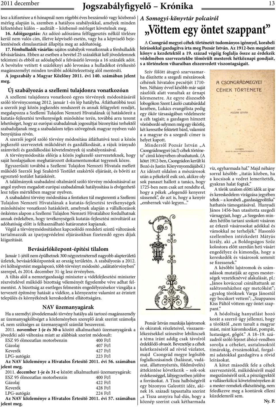 Adóigazgatás: Az adózó adószáma felfüggesztés nélkül törlésre kerül nem valós cím, illetve képviselő esetén, vagy ha a képviselő bejelentésének elmulasztását állapítja meg az adóhatóság. 17.