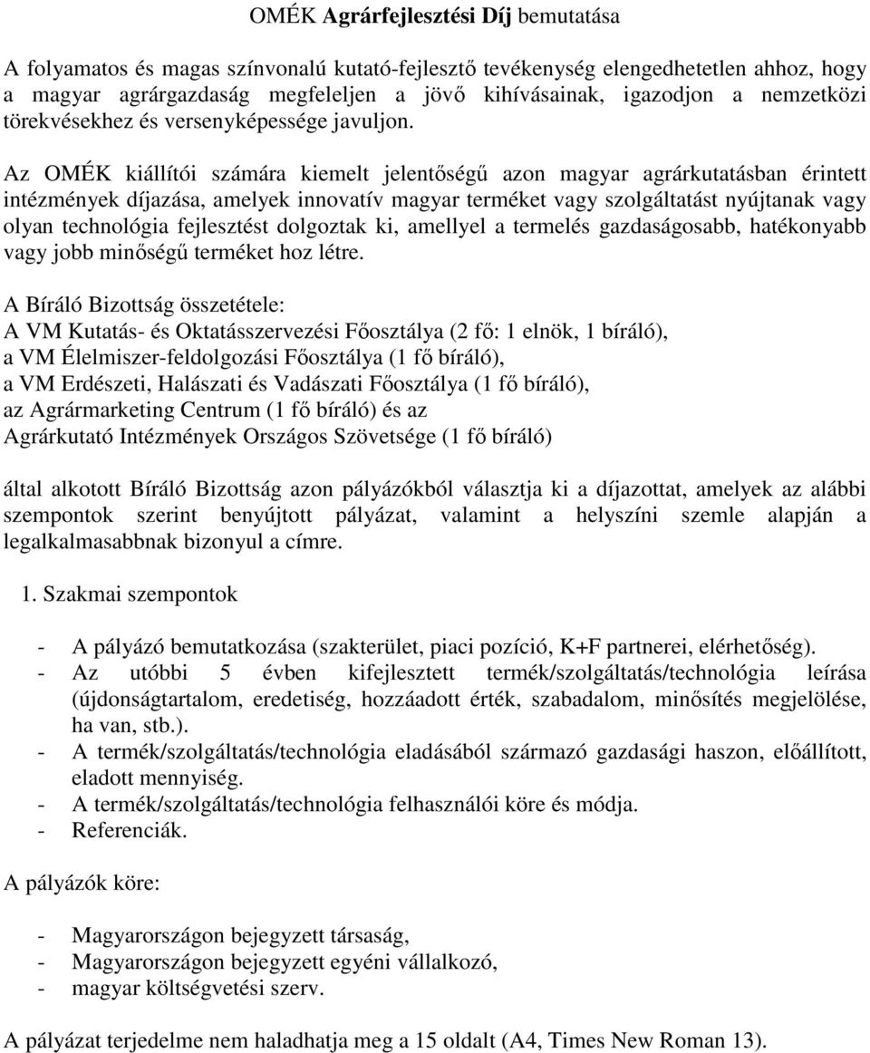 Az OMÉK kiállítói számára kiemelt jelentőségű azon magyar agrárkutatásban érintett intézmények díjazása, amelyek innovatív magyar terméket vagy szolgáltatást nyújtanak vagy olyan technológia