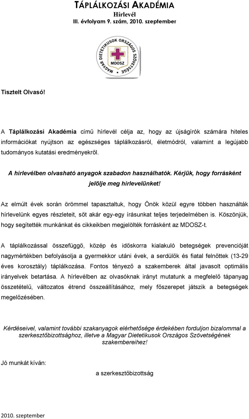 eredményekről. A hírlevélben olvasható anyagok szabadon használhatók. Kérjük, hogy forrásként jelölje meg hírlevelünket!