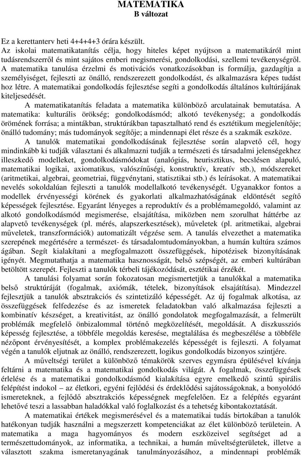 A matematika tanulása érzelmi és motivációs vonatkozásokban is formálja, gazdagítja a személyiséget, fejleszti az önálló, rendszerezett gondolkodást, és alkalmazásra képes tudást hoz létre.