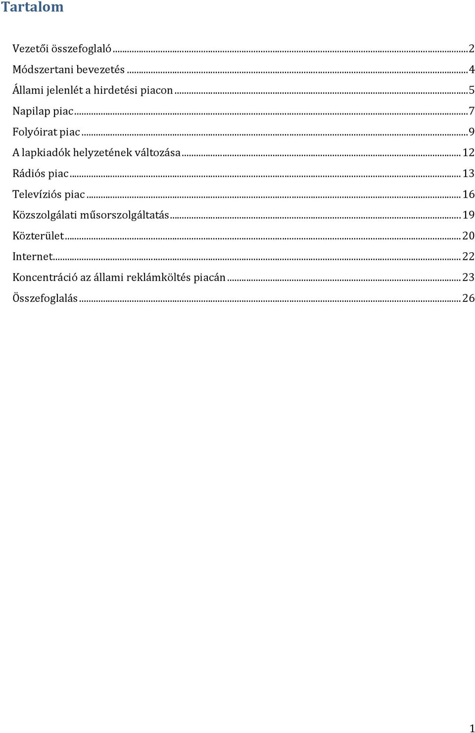 .. 12 Rádiós piac... 13 Televíziós piac... 16 Közszolgálati műsorszolgáltatás.