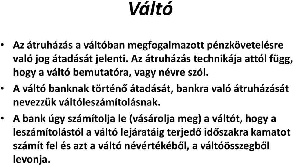 A váltó banknak történő átadását, bankra való átruházását nevezzük váltóleszámítolásnak.