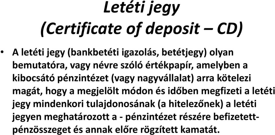 hogy a megjelölt módon és időben megfizeti a letéti jegy mindenkori tulajdonosának (a hitelezőnek) a