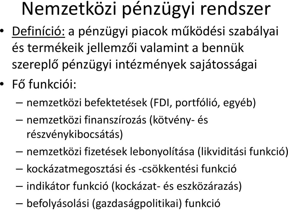 finanszírozás (kötvény-és részvénykibocsátás) nemzetközi fizetések lebonyolítása (likviditási funkció)