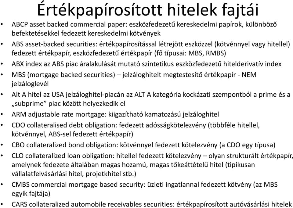 eszközfedezetű hitelderivatívindex MBS (mortgagebacked securities) jelzáloghitelt megtestesítő értékpapír -NEM jelzáloglevél Alt A hitel az USA jelzáloghitel-piacán az ALT A kategória kockázati