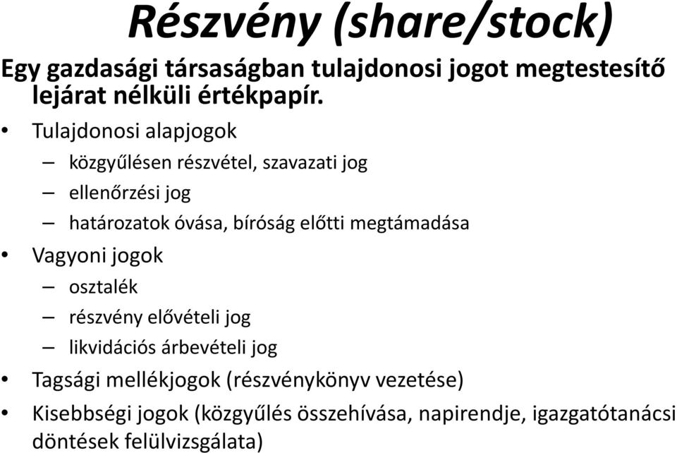 megtámadása Vagyoni jogok osztalék részvény elővételi jog likvidációs árbevételi jog Tagsági mellékjogok