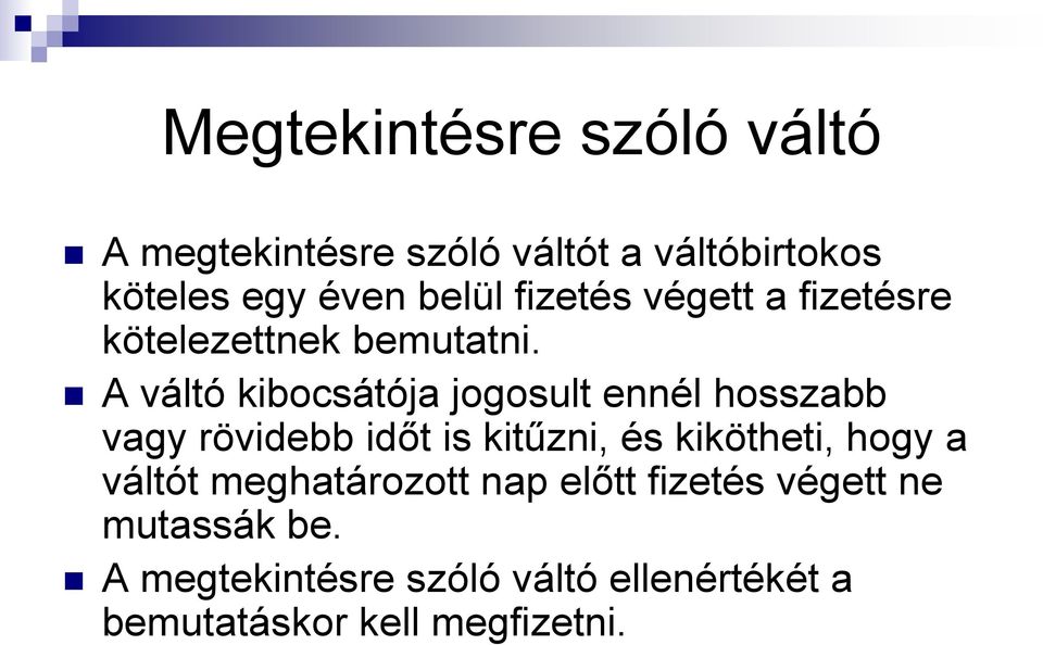 A váltó kibocsátója jogosult ennél hosszabb vagy rövidebb időt is kitűzni, és kikötheti, hogy