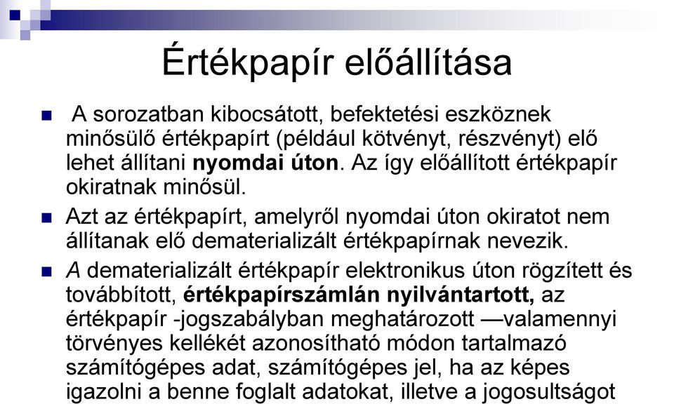 A dematerializált értékpapír elektronikus úton rögzített és továbbított, értékpapírszámlán nyilvántartott, az értékpapír -jogszabályban meghatározott