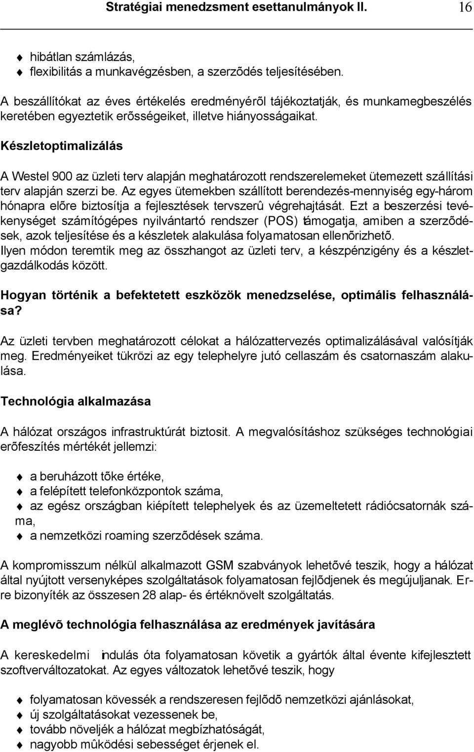 Készletoptimalizálás A Westel 900 az üzleti terv alapján meghatározott rendszerelemeket ütemezett szállítási terv alapján szerzi be.