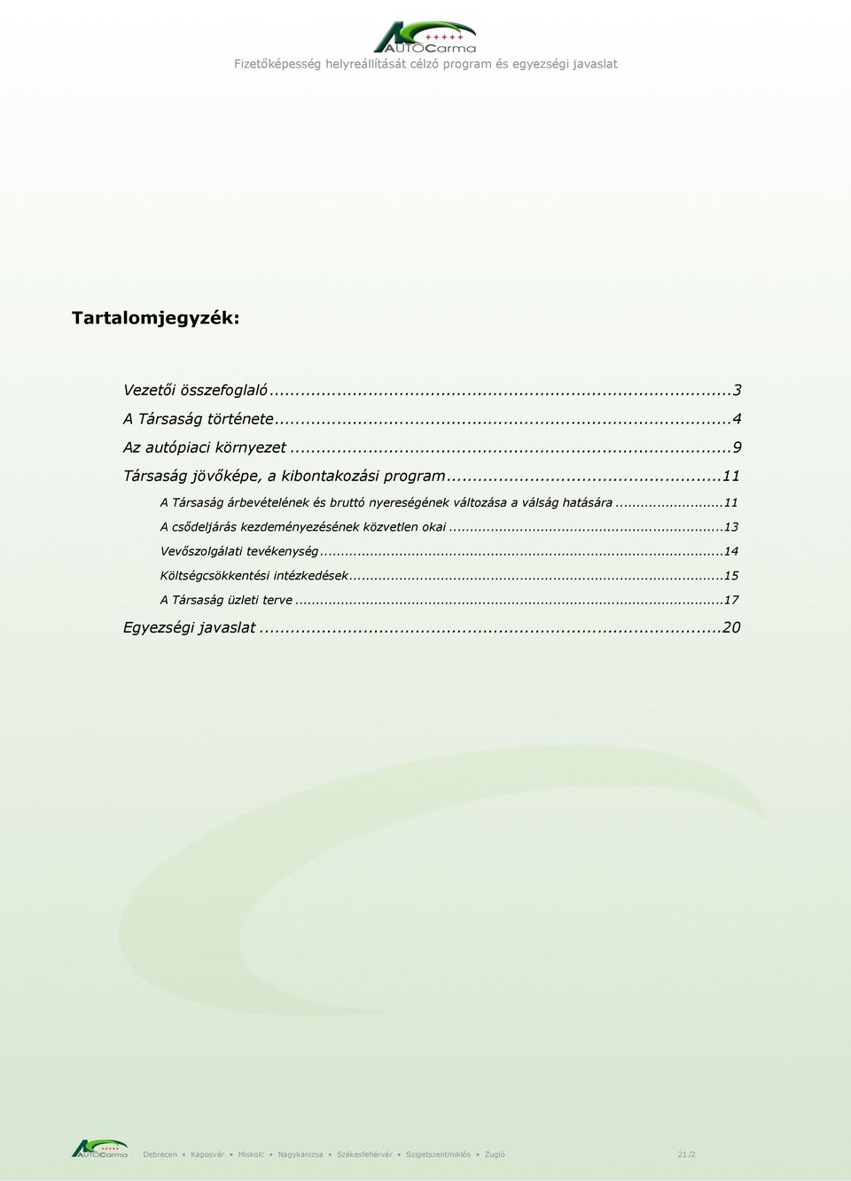 .. 11 A Társaság árbevételének és bruttó nyereségének változása a válság hatására.