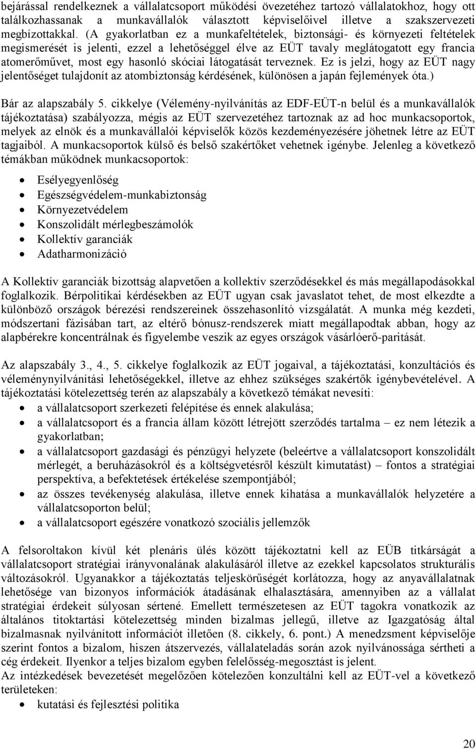 skóciai látogatását terveznek. Ez is jelzi, hogy az EÜT nagy jelentőséget tulajdonít az atombiztonság kérdésének, különösen a japán fejlemények óta.) Bár az alapszabály 5.