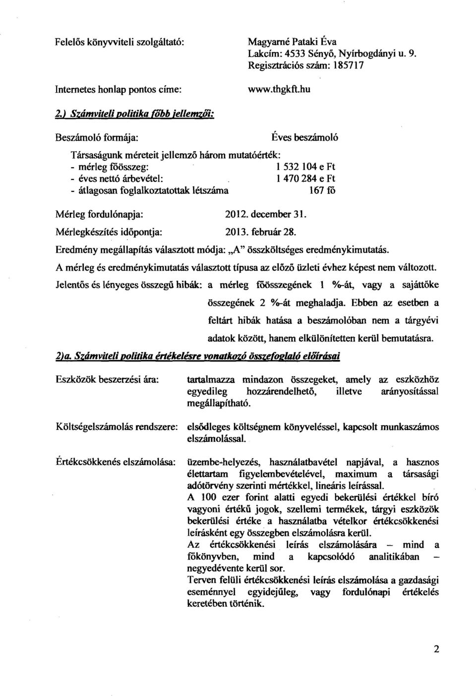 átlagosan foglalkoztatottak létszáma 167 ro Mérleg fordulónapja: 2012. december 31. Mérlegkészítés időpontja: 2013. február 28.