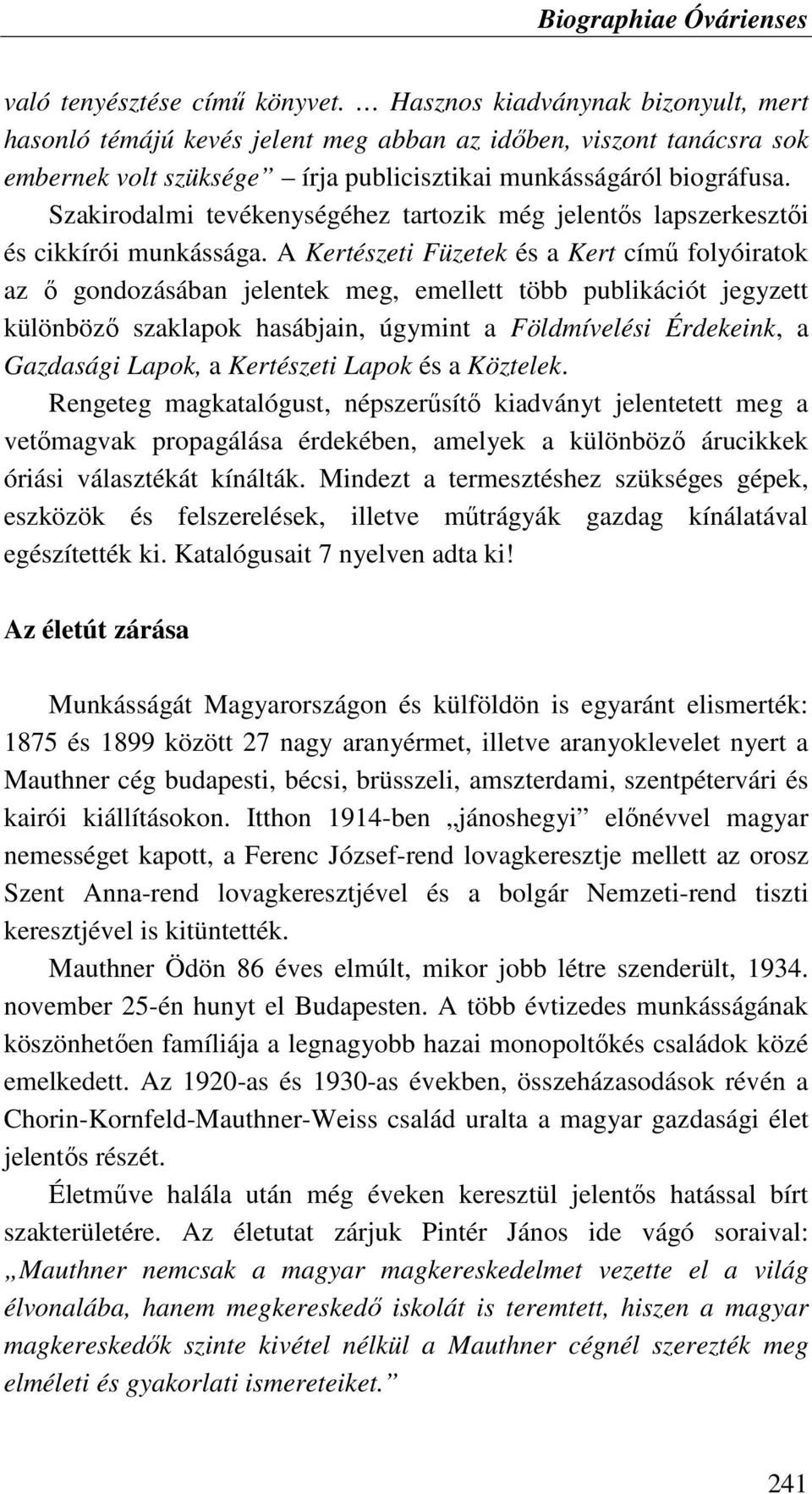 Szakirodalmi tevékenységéhez tartozik még jelentıs lapszerkesztıi és cikkírói munkássága.