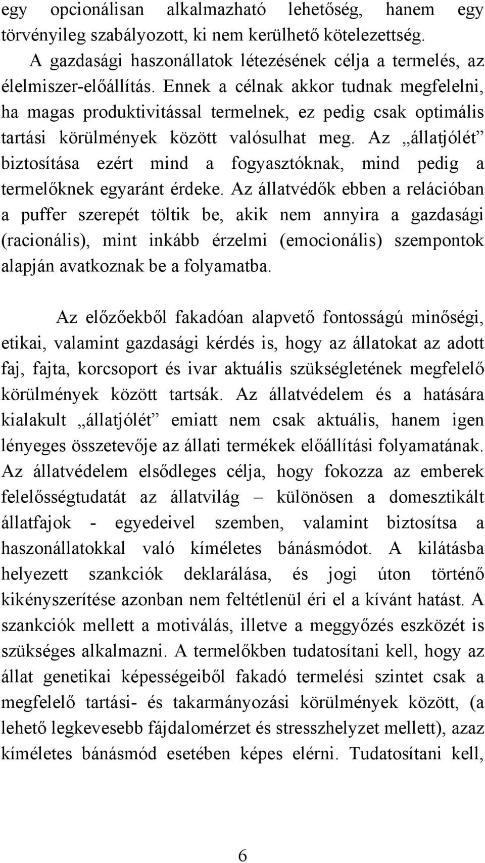 Az állatjólét biztosítása ezért mind a fogyasztóknak, mind pedig a termelőknek egyaránt érdeke.