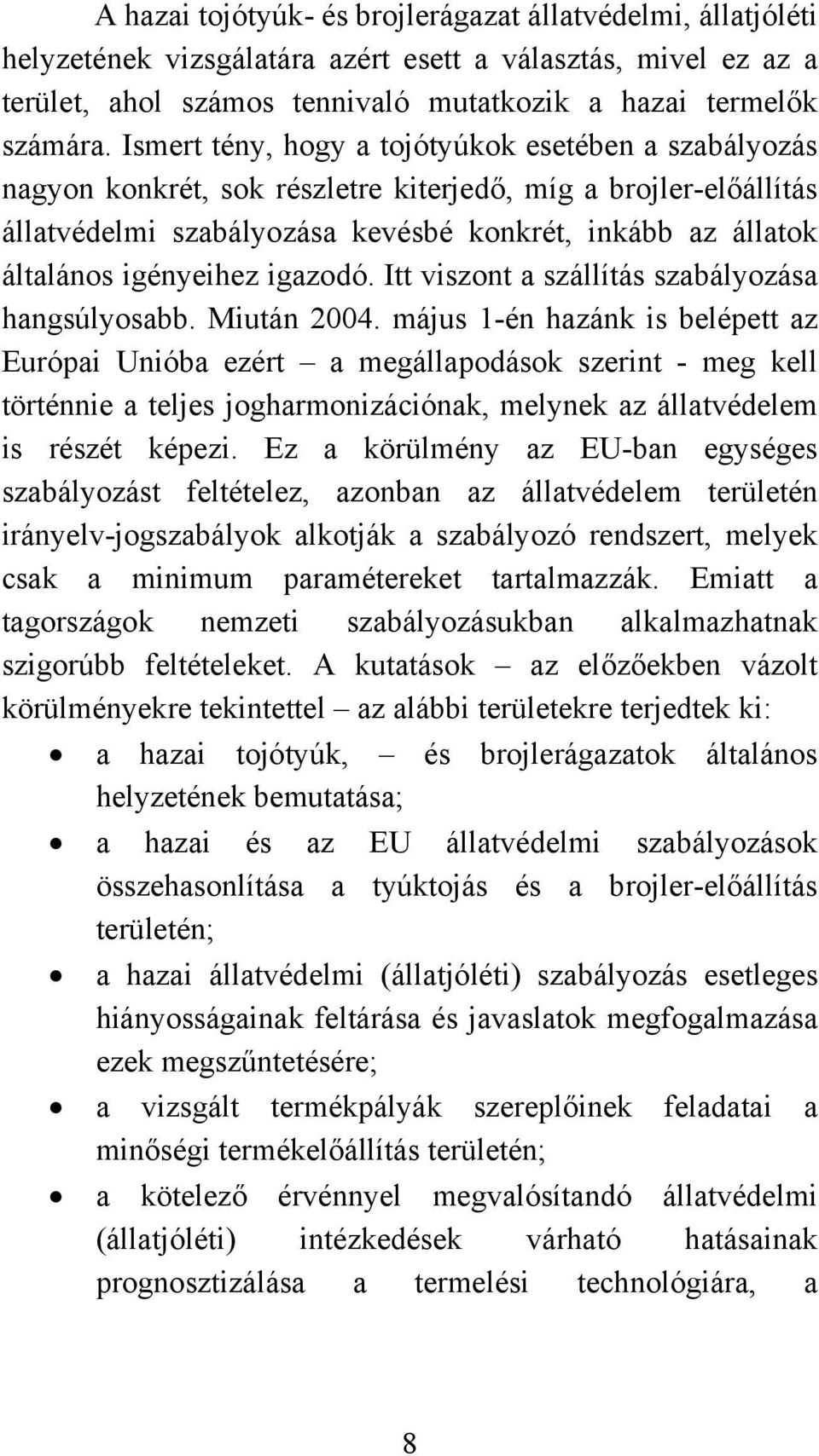 igényeihez igazodó. Itt viszont a szállítás szabályozása hangsúlyosabb. Miután 2004.