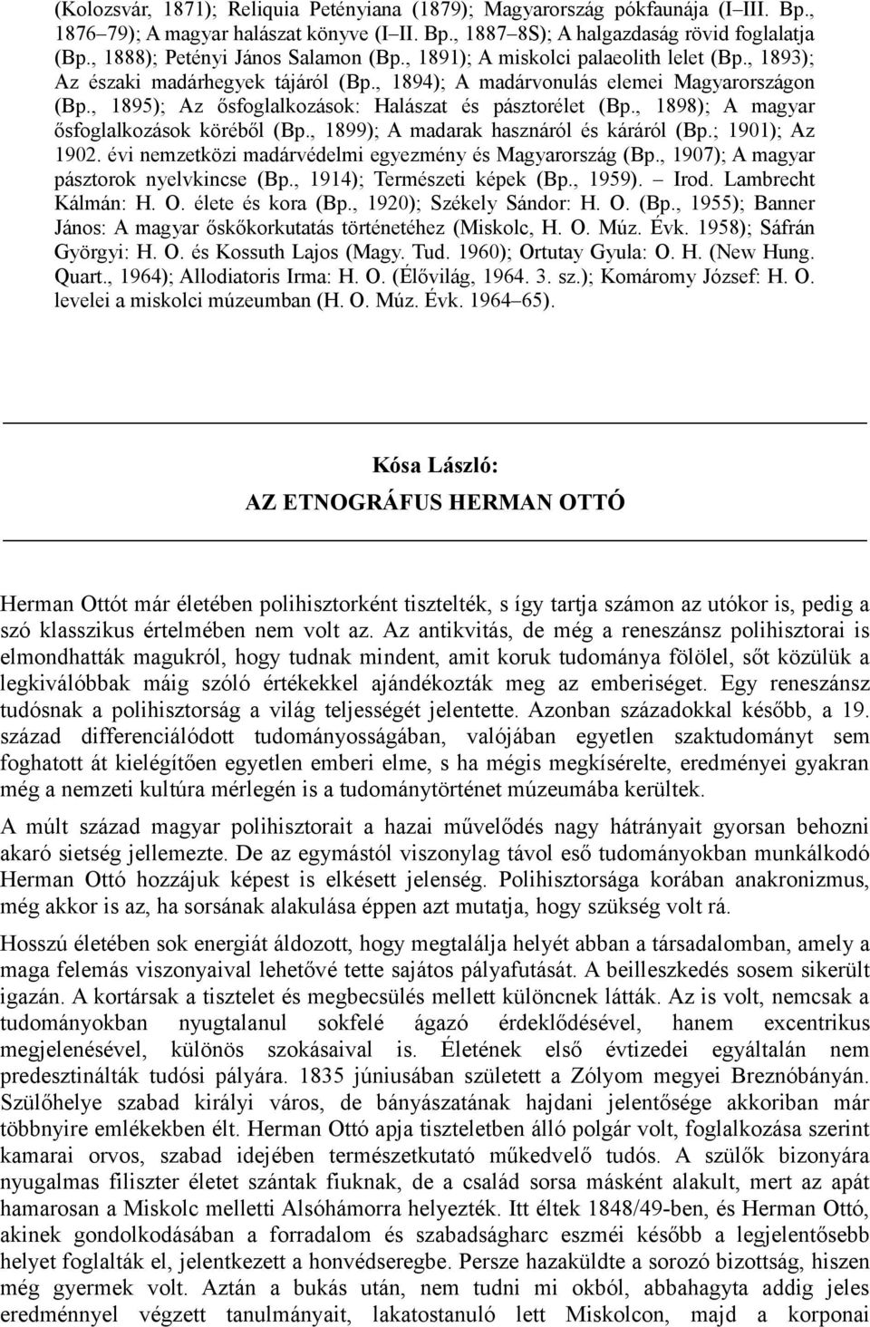 , 1895); Az ősfoglalkozások: Halászat és pásztorélet (Bp., 1898); A magyar ősfoglalkozások köréből (Bp., 1899); A madarak hasznáról és káráról (Bp.; 1901); Az 1902.