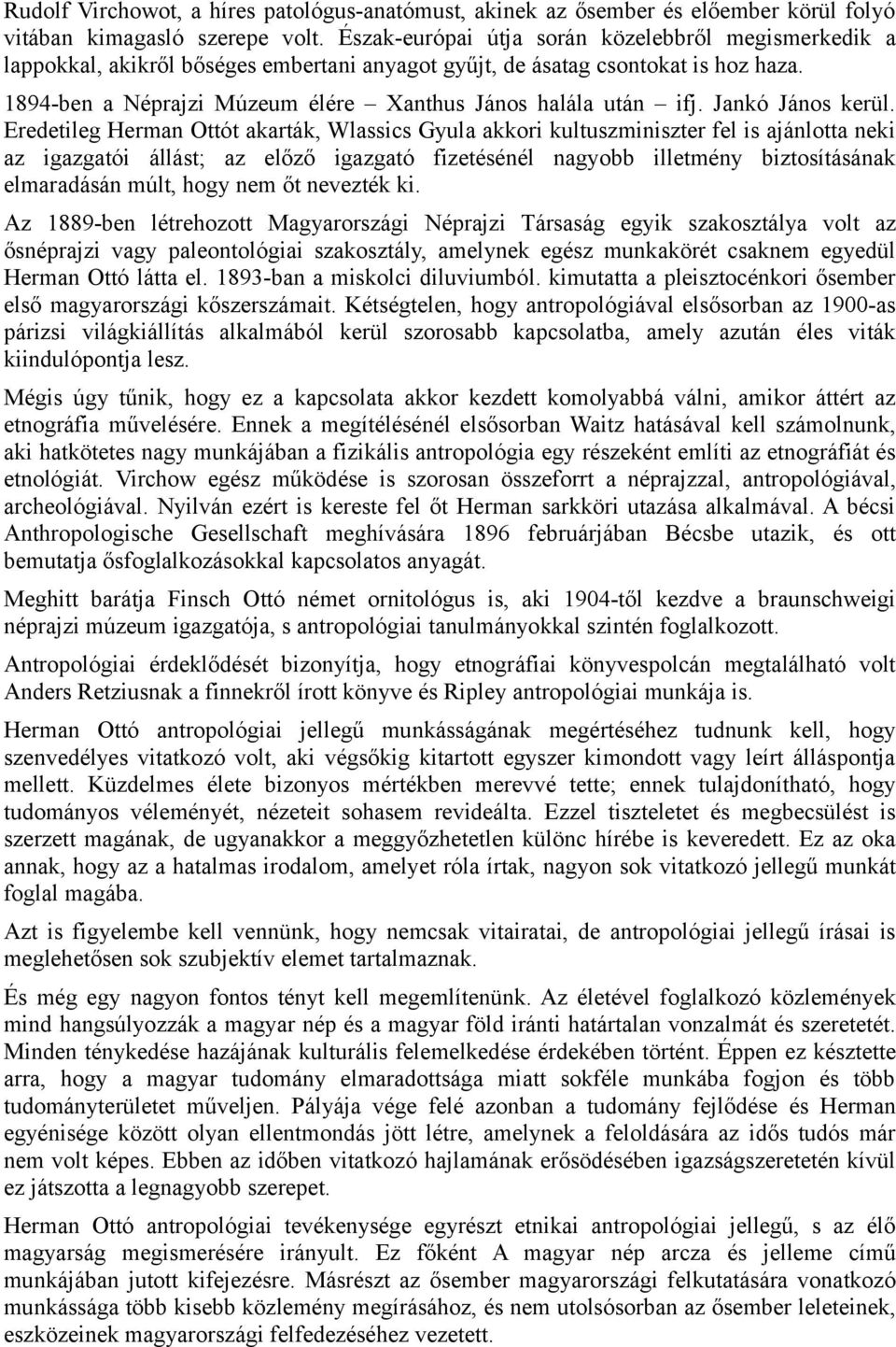 1894-ben a Néprajzi Múzeum élére Xanthus János halála után ifj. Jankó János kerül.