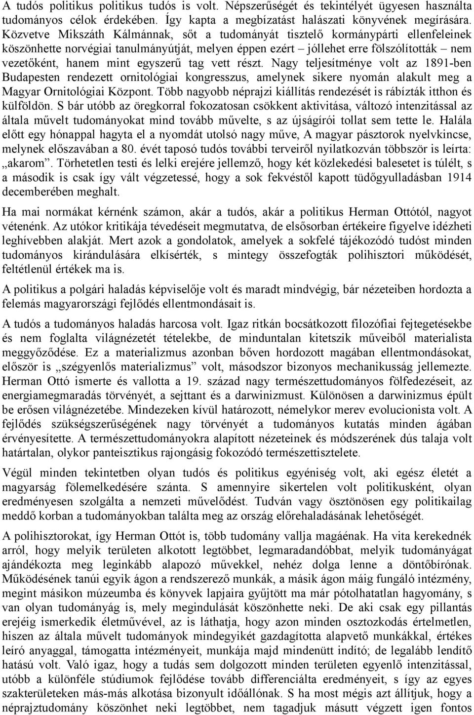 egyszerű tag vett részt. Nagy teljesítménye volt az 1891-ben Budapesten rendezett ornitológiai kongresszus, amelynek sikere nyomán alakult meg a Magyar Ornitológiai Központ.