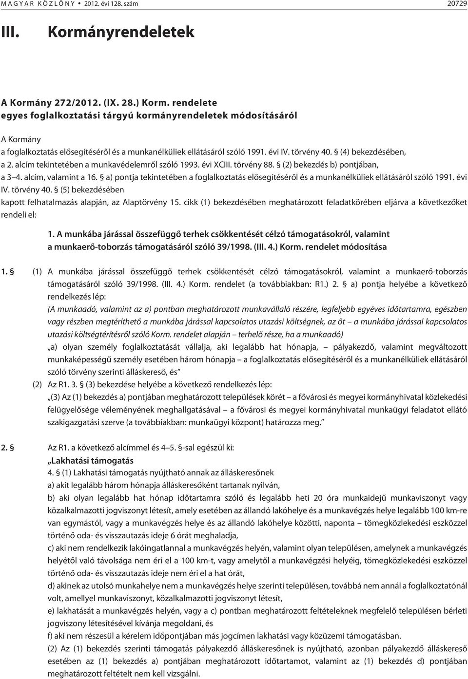 alcím tekintetében a munkavédelemrõl szóló 1993. évi XCIII. törvény 88. (2) bekezdés b) pontjában, a 3 4. alcím, valamint a 16.