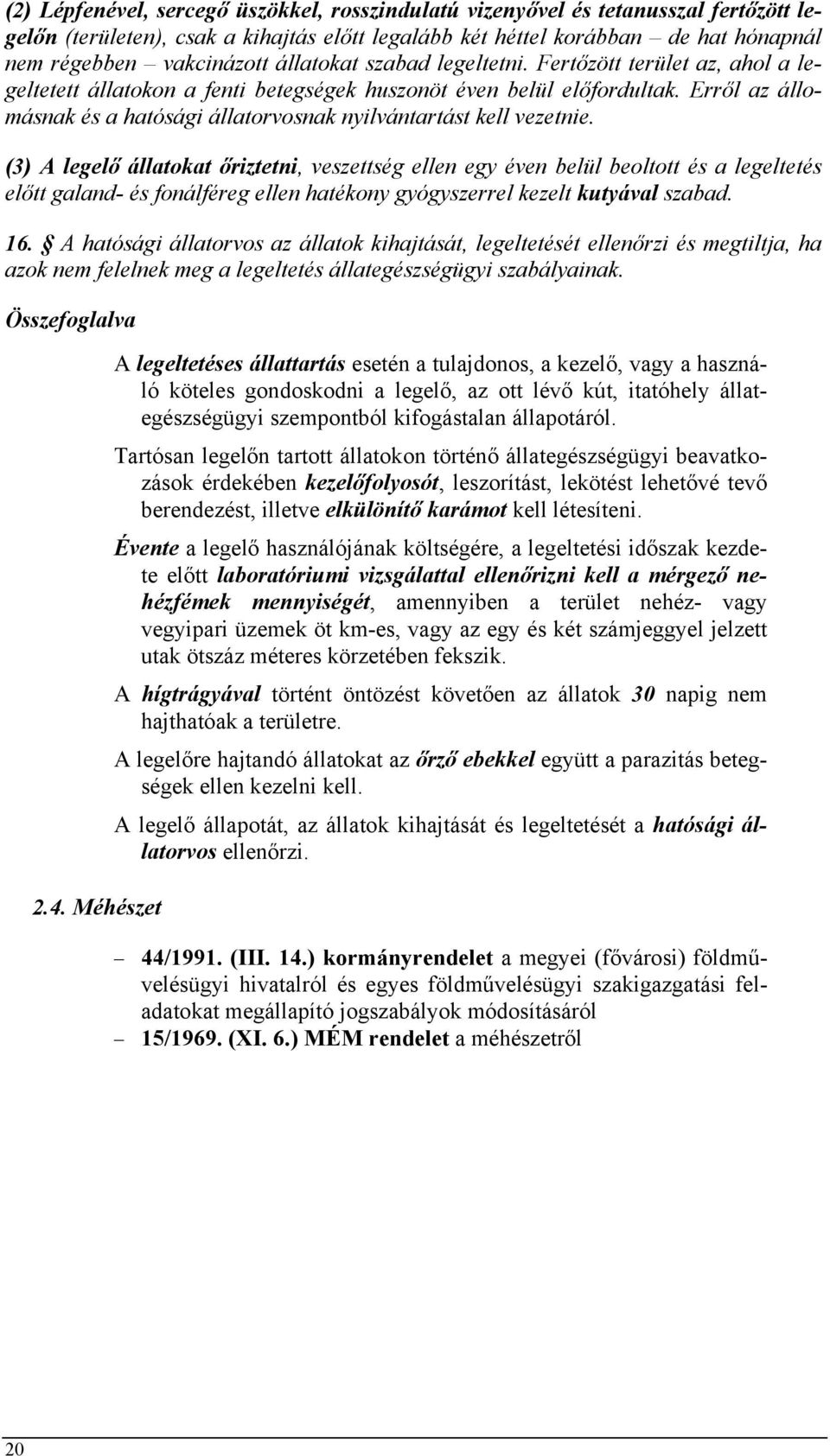 Erről az állomásnak és a hatósági állatorvosnak nyilvántartást kell vezetnie.