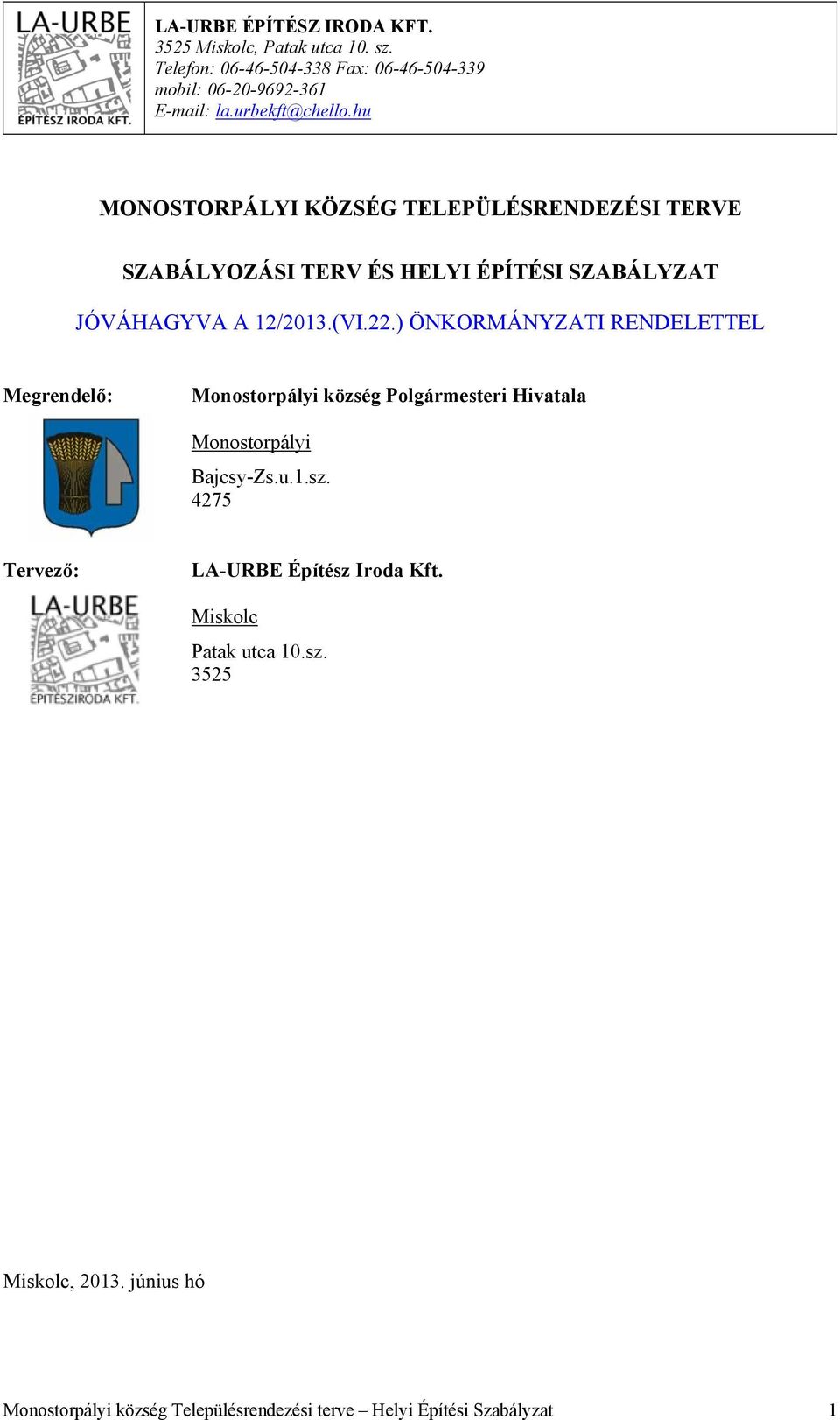 ) ÖNKORMÁNYZATI RENDELETTEL Megrendelő: Monostorpályi község Polgármesteri Hivatala Monostorpályi Bajcsy-Zs.u.1.sz.