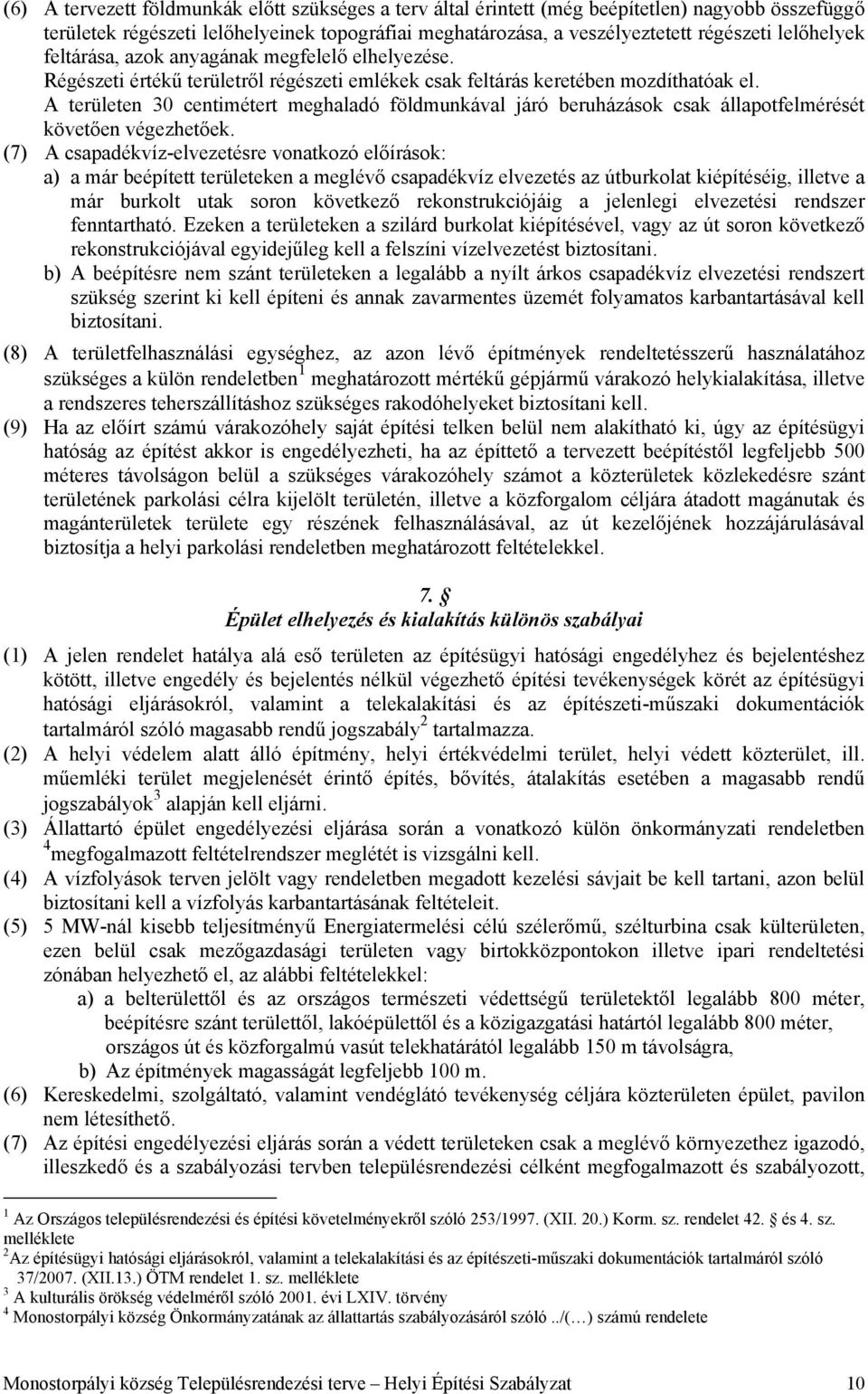 A területen 30 centimétert meghaladó földmunkával járó beruházások csak állapotfelmérését követően végezhetőek.