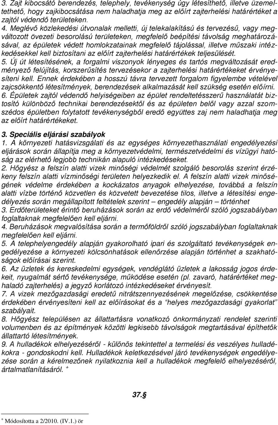 homlokzatainak megfelelő tájolással, illetve műszaki intézkedésekkel kell biztosítani az előírt zajterhelési határértékek teljesülését. 5.