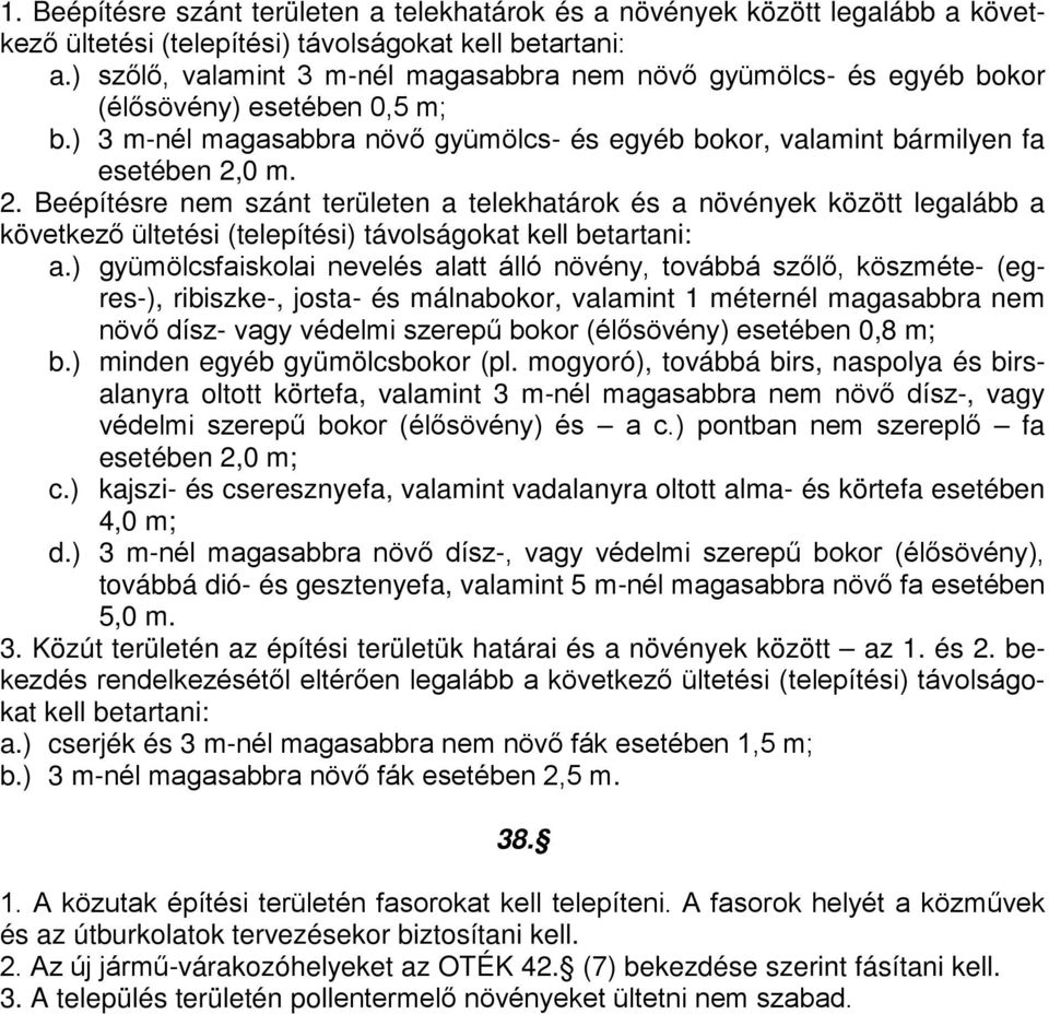 0 m. 2. Beépítésre nem szánt területen a telekhatárok és a növények között legalább a következő ültetési (telepítési) távolságokat kell betartani: a.