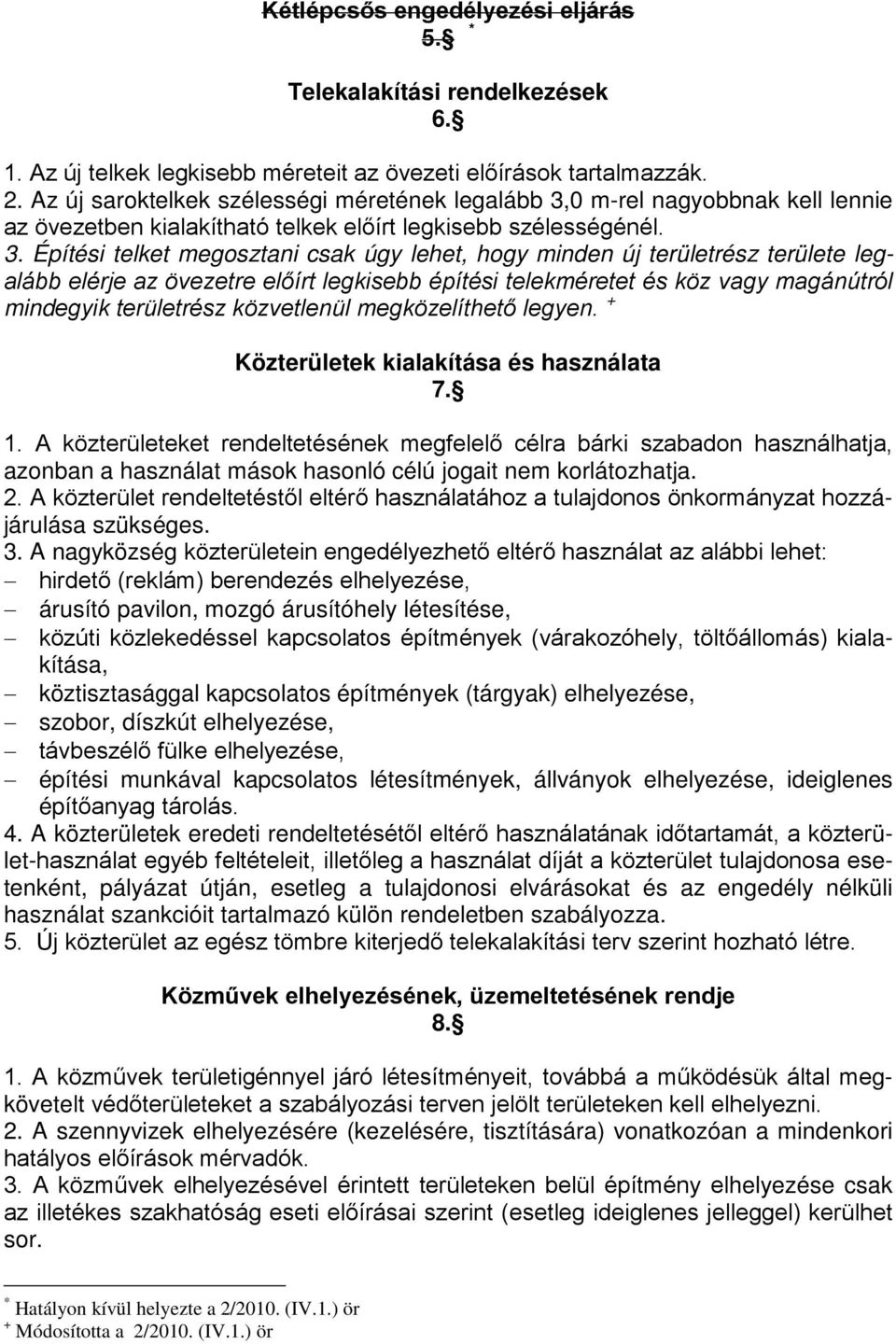 0 m-rel nagyobbnak kell lennie az övezetben kialakítható telkek előírt legkisebb szélességénél. 3.