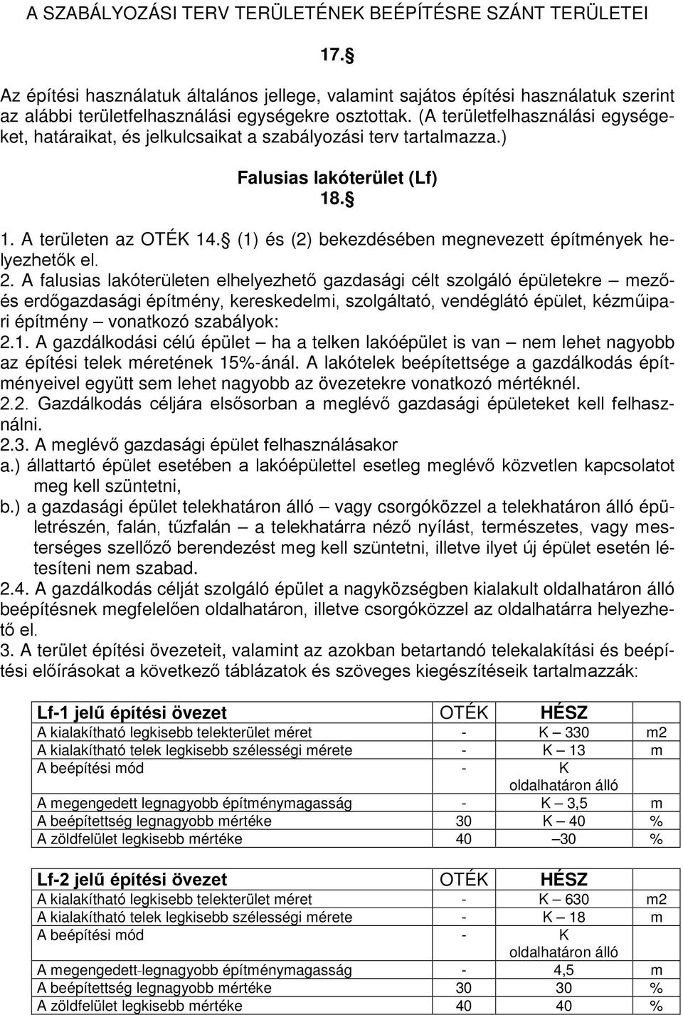 (A területfelhasználási egységeket, határaikat, és jelkulcsaikat a szabályozási terv tartalmazza.) Falusias lakóterület (Lf) 18. 1. A területen az OTÉK 14.