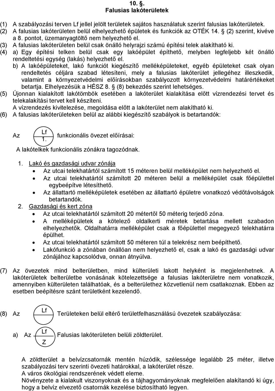 (3) A falusias lakóterületen belül csak önálló helyrajzi számú építési telek alakítható ki.