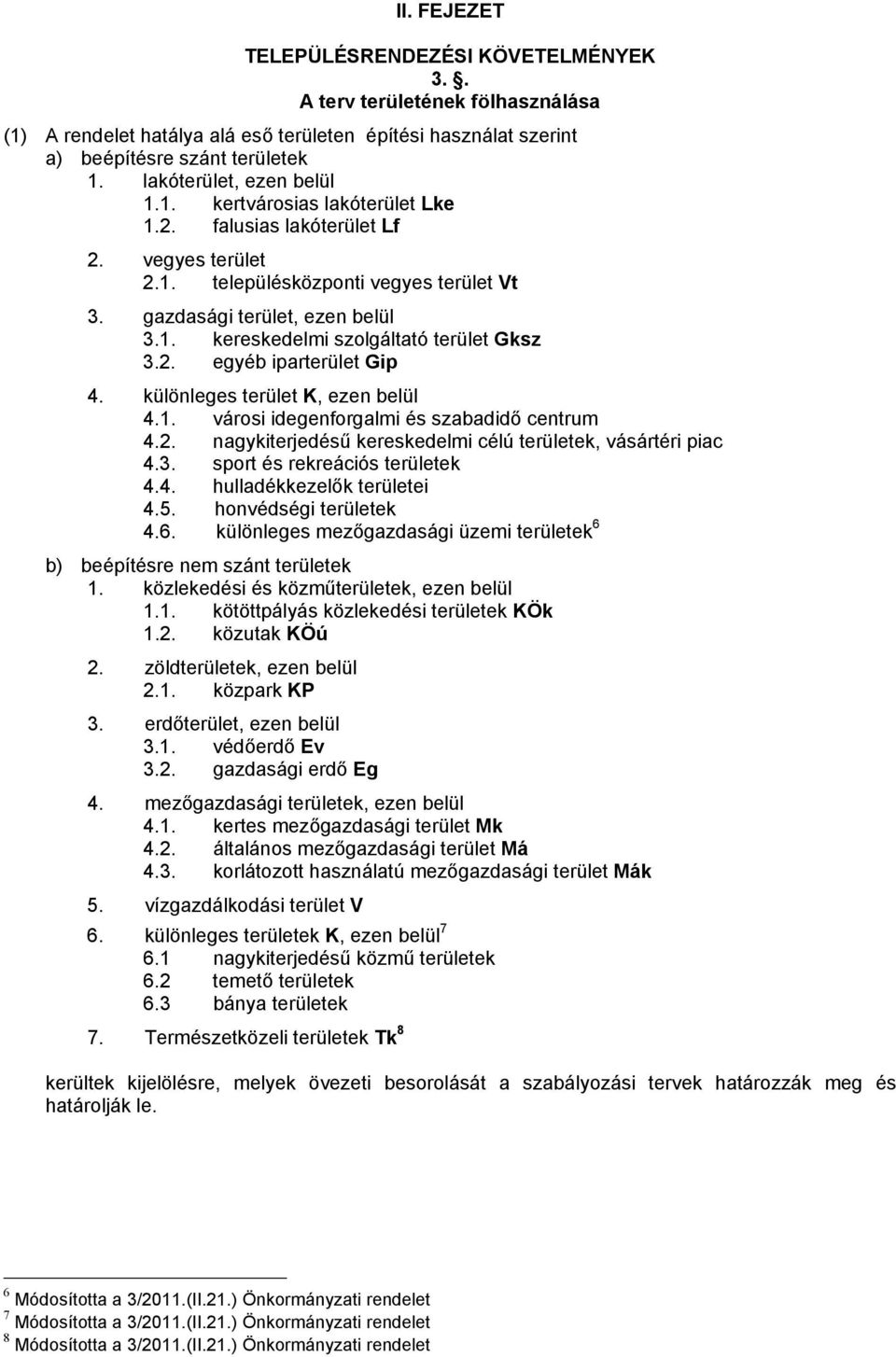 2. egyéb iparterület Gip 4. különleges terület K, ezen belül 4.1. városi idegenforgalmi és szabadidő centrum 4.2. nagykiterjedésű kereskedelmi célú területek, vásártéri piac 4.3.