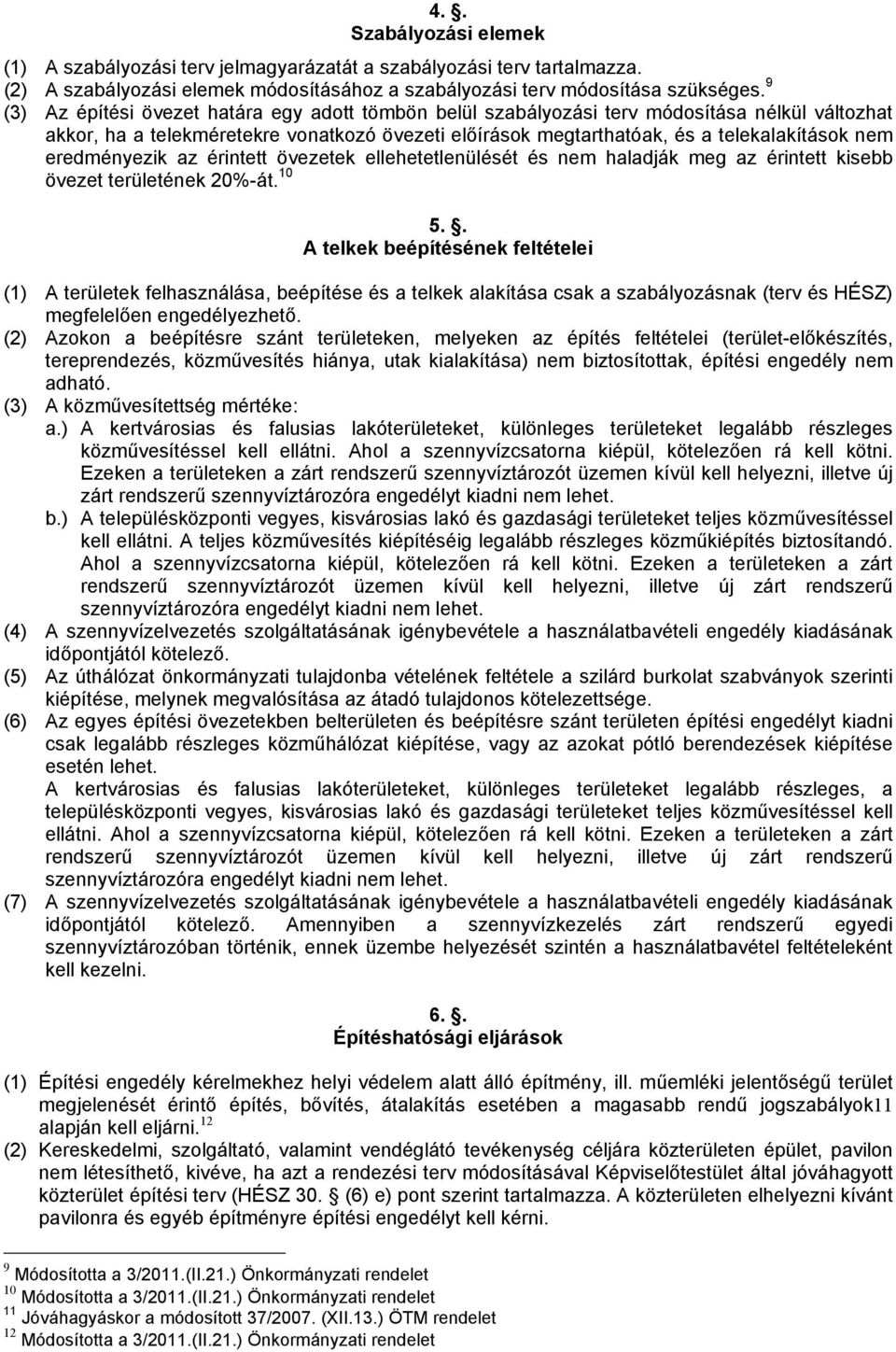 eredményezik az érintett övezetek ellehetetlenülését és nem haladják meg az érintett kisebb övezet területének 20%-át. 10 5.