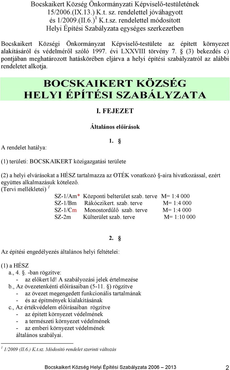 rendelettel módosított Helyi Építési Szabályzata egységes szerkezetben Bocskaikert Községi Önkormányzat Képviselő-testülete az épített környezet alakításáról és védelméről szóló 1997.