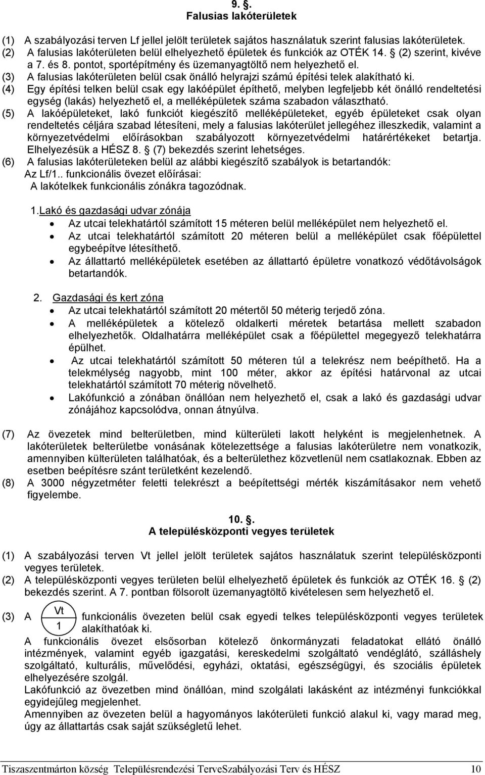 (3) A falusias lakóterületen belül csak önálló helyrajzi számú építési telek alakítható ki.