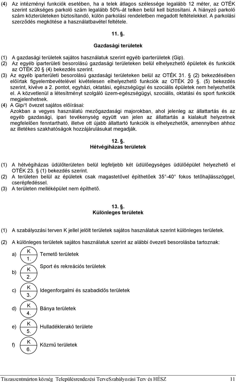 . Gazdasági területek (1) A gazdasági területek sajátos használatuk szerint egyéb iparterületek (Gip).