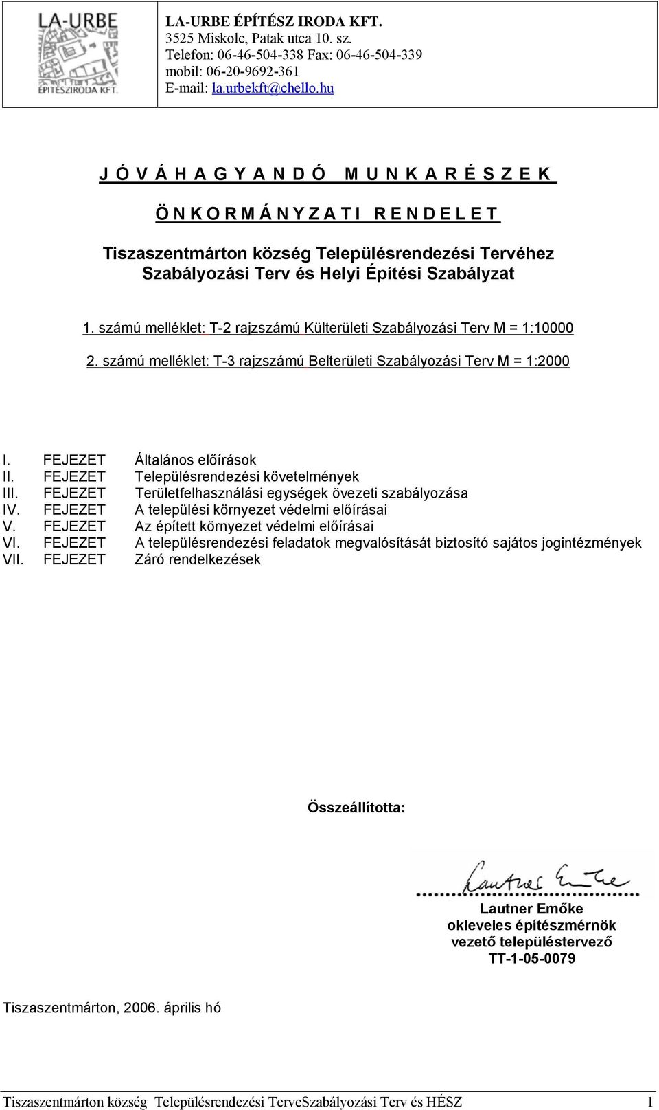 számú melléklet: T-2 rajzszámú Külterületi Szabályozási Terv M = 1:10000 2. számú melléklet: T-3 rajzszámú Belterületi Szabályozási Terv M = 1:2000 I. FEJEZET Általános előírások II.