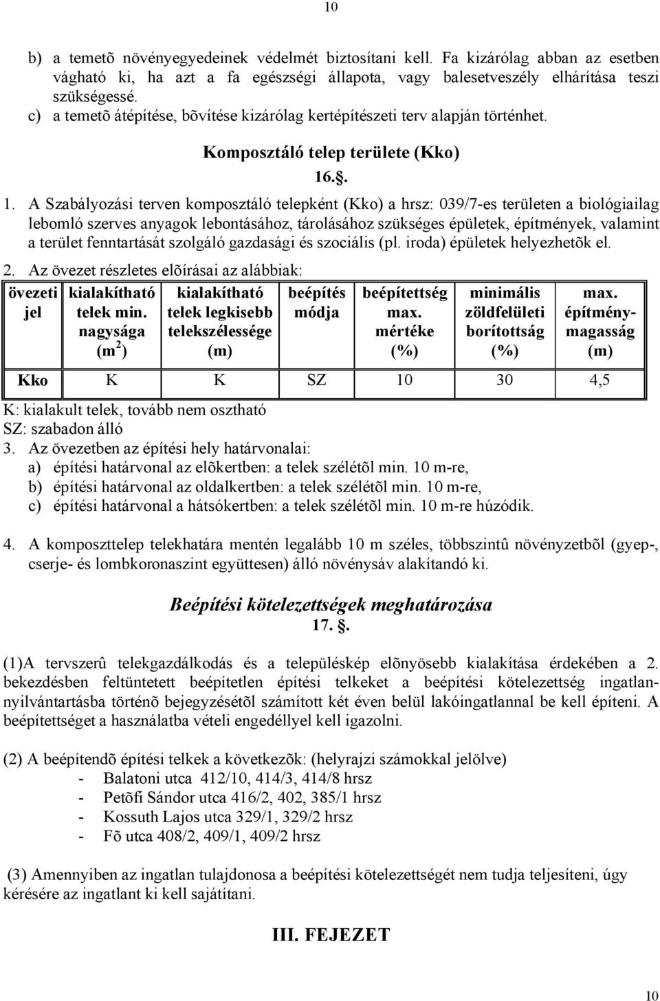 .. 1. A Szabályozási terven komposztáló telepként (Kko) a hrsz: 039/7-es területen a biológiailag lebomló szerves anyagok lebontásához, tárolásához szükséges épületek, építmények, valamint a terület