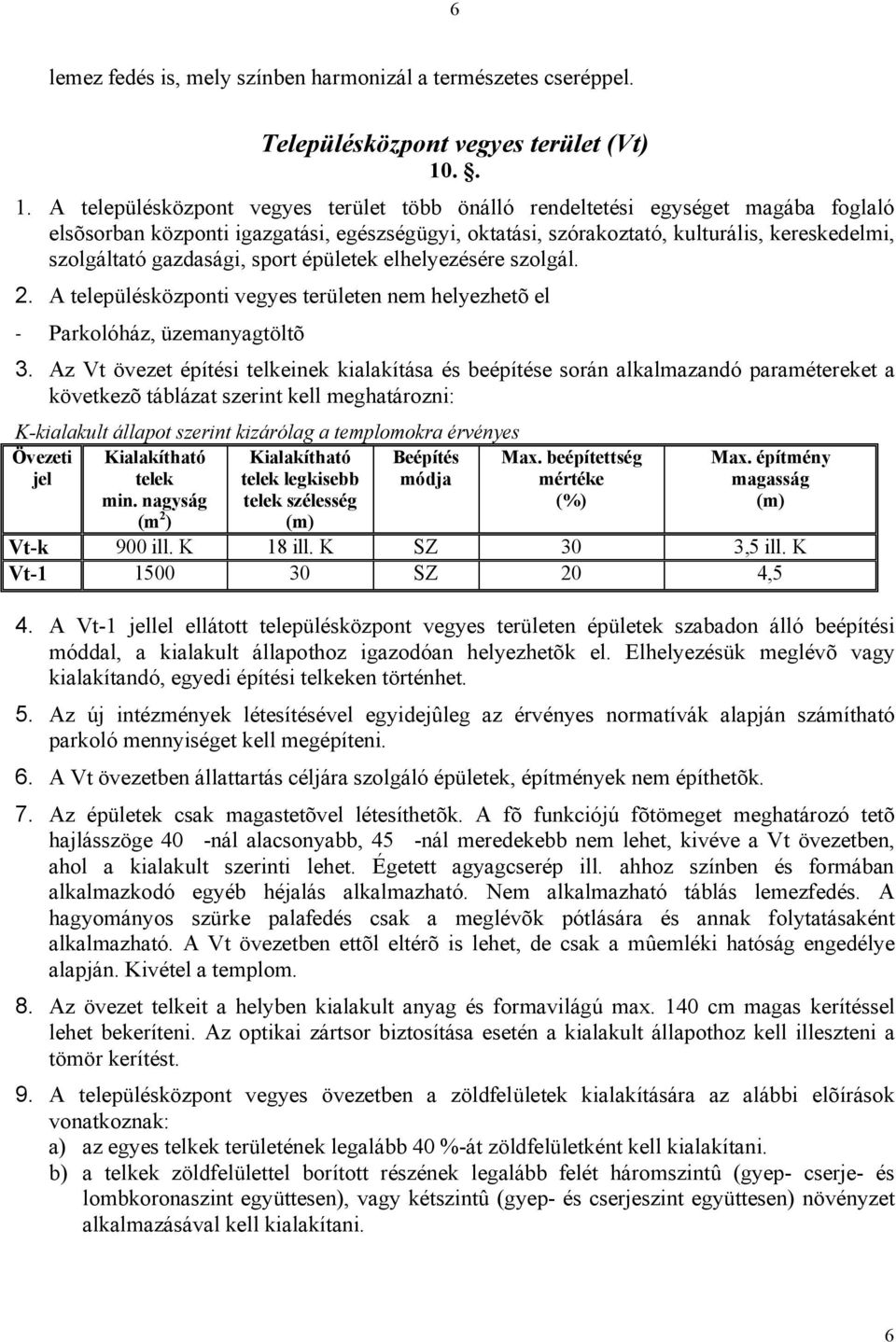 gazdasági, sport épületek elhelyezésére szolgál. 2. A településközponti vegyes területen nem helyezhetõ el - Parkolóház, üzemanyagtöltõ 3.