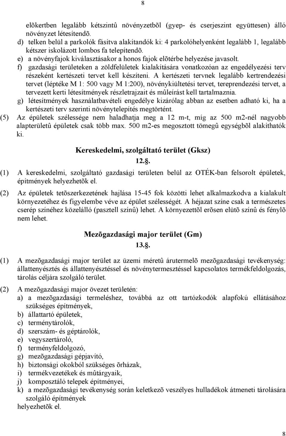 e) a növényfajok kiválasztásakor a honos fajok elõtérbe helyezése javasolt.