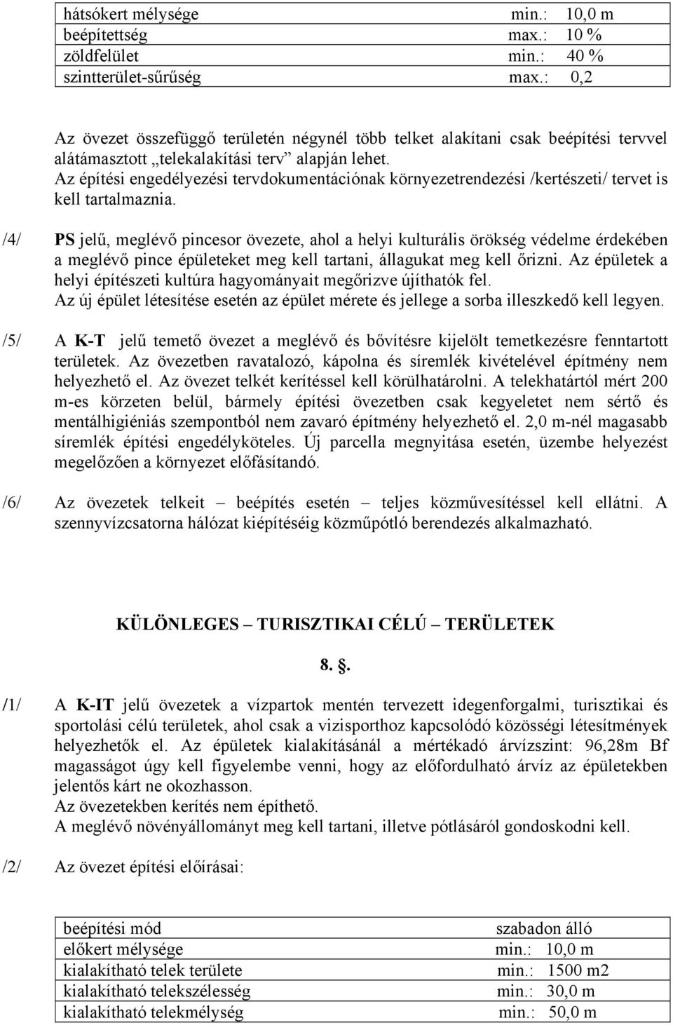 Az építési engedélyezési tervdokumentációnak környezetrendezési /kertészeti/ tervet is kell tartalmaznia.